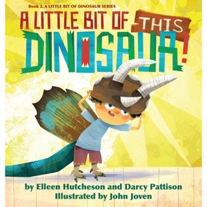 A Little Bit of This Dinosaur! - (A Little Bit of Dinosaur) by  Darcy Pattison & Elleen Hutcheson (Hardcover) - 1 of 1