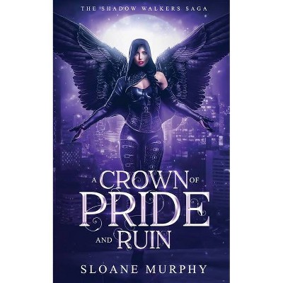 A Crown of Pride and Ruin - (The Shadow Walker Saga) by  Sloane Murphy (Paperback)