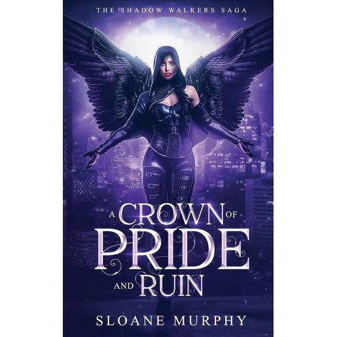 A Crown Of Pride And Ruin The Shadow Walker Saga By Sloane Murphy Paperback Target