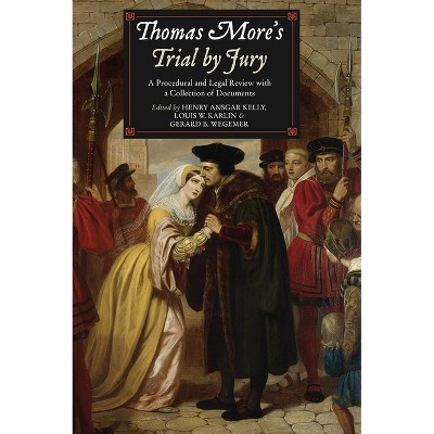 Thomas More's Trial by Jury - by  Henry Ansgar Kelly & Louis W Karlin & Gerard B Wegemer (Paperback)
