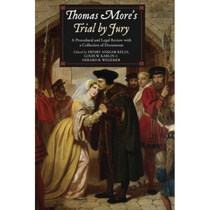 Thomas More's Trial by Jury - by  Henry Ansgar Kelly & Louis W Karlin & Gerard B Wegemer (Paperback) - 1 of 1