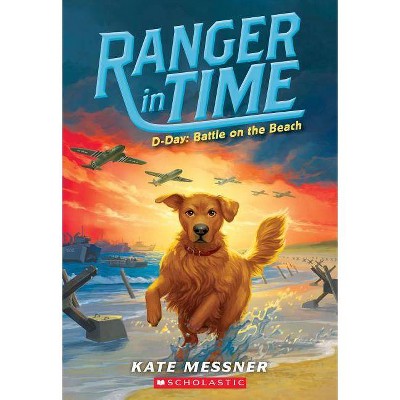 D-Day: Battle on the Beach (Ranger in Time #7), 7 - by  Kate Messner (Paperback)