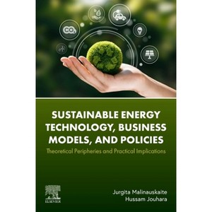 Sustainable Energy Technology, Business Models, and Policies - by  Jurgita Malinauskaite & Hussam Jouhara (Paperback) - 1 of 1