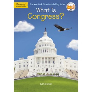 What Is Congress? - (What Was?) by  Jill Abramson & Who Hq (Paperback) - 1 of 1