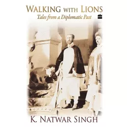 Walking With Lions - by  K Natwar Singh (Paperback)