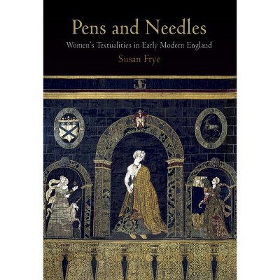 Pens and Needles - (Material Texts) by  Susan Frye (Paperback)