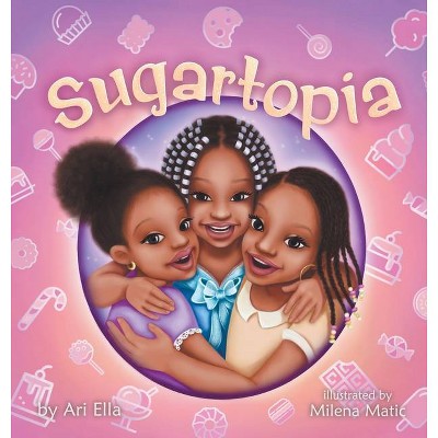 Sugartopia - by  Ari Ella (Hardcover)