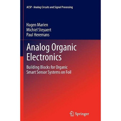 Analog Organic Electronics - (Analog Circuits and Signal Processing) by  Hagen Marien & Michiel Steyaert & Paul Heremans (Paperback)