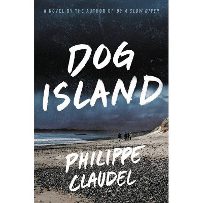 Dog Island - by  Philippe Claudel (Hardcover)