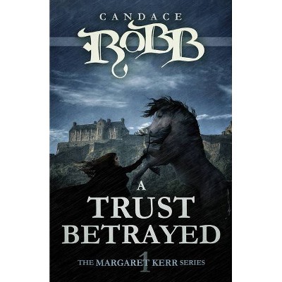 A Trust Betrayed - (Margaret Kerr) by  Candace Robb (Paperback)