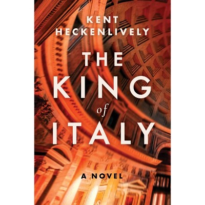 The King of Italy - by  Kent Heckenlively (Hardcover)