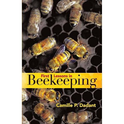  First Lessons in Beekeeping - by  Camille Pierre Dadant (Paperback) 