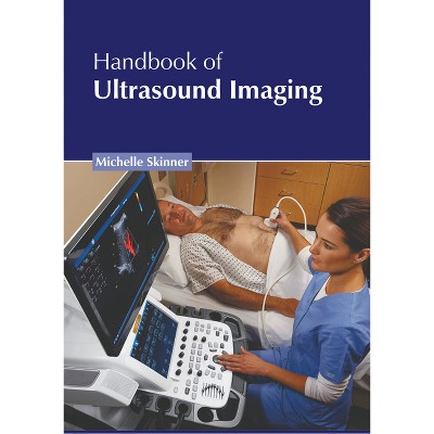Handbook of Ultrasound Imaging - by  Michelle Skinner (Hardcover)