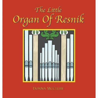 The Little Organ of Resnik - by  Donna McClure (Hardcover)