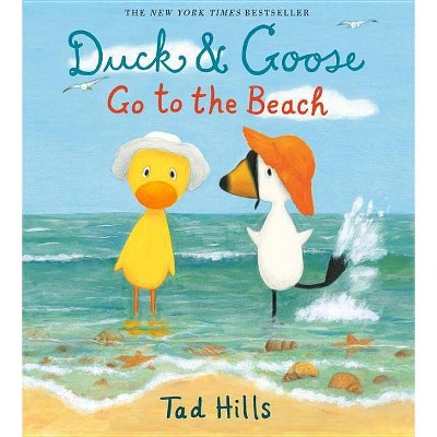 Duck & Goose Go to the Beach - by  Tad Hills (Hardcover)