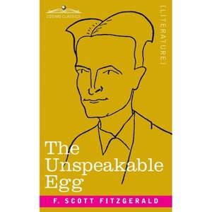 The Unspeakable Egg - by  F Scott Fitzgerald (Paperback) - 1 of 1