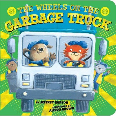 The Wheels on the Garbage Truck - (Wheels on The...) by  Jeffrey Burton (Board Book)