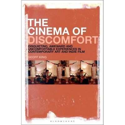 The Cinema of Discomfort - by  Geoff King (Hardcover)