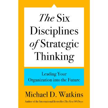 The Six Disciplines of Strategic Thinking - by  Michael D Watkins (Hardcover)