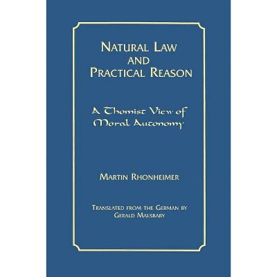 Natural Law and Practical Reason - (Moral Philosophy and Moral Theology) by  Martin Rhonheimer (Paperback)