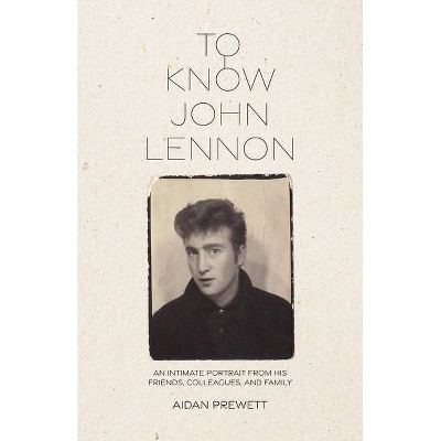 To Know John Lennon - by  Aidan Prewett (Paperback)