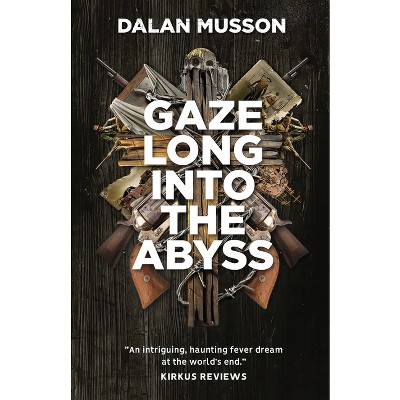 Gaze Long Into The Abyss - by  Dalan Musson (Paperback)