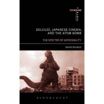 Deleuze, Japanese Cinema, and the Atom Bomb - (Thinking Cinema) by  David Deamer (Paperback)