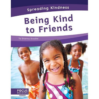 Being Kind to Friends - by  Brienna Rossiter (Paperback)