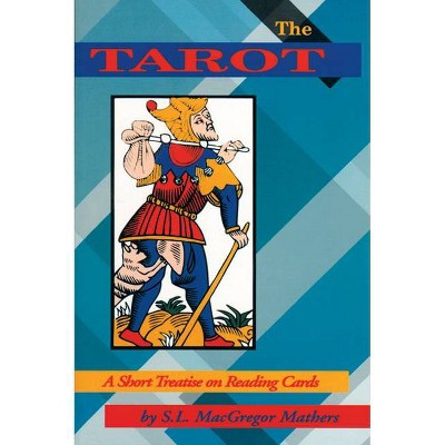 The Tarot - (Short Treatise on Reading Cards) by  S L MacGregor Mathers (Paperback)