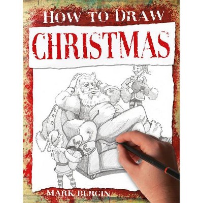 Christmas - (How to Draw) by  Mark Bergin (Paperback)