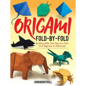 Origami Fold-By-Fold - (Dover Crafts: Origami & Papercrafts) by  John Montroll (Paperback) - 1 of 1