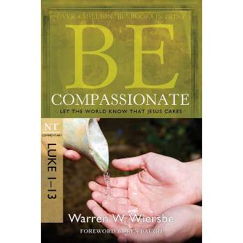 Be Compassionate - (Be Series Commentary) by  Warren W Wiersbe (Paperback)