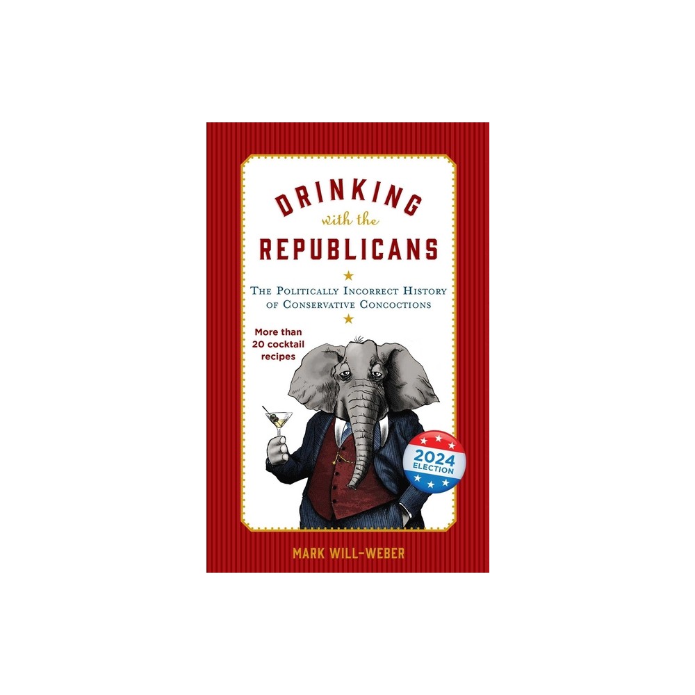 Drinking with the Republicans - by Mark Will-Weber (Hardcover)