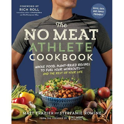 The No Meat Athlete Cookbook - by  Matt Frazier & Stepfanie Romine (Paperback)