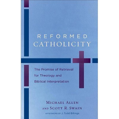 Reformed Catholicity - by  Michael Allen & Scott R Swain (Paperback)