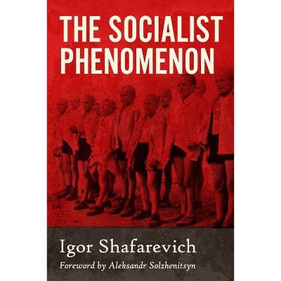 The Socialist Phenomenon - by  Igor Shafarevich (Paperback)