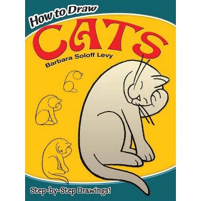 How to Draw Cats - (Dover How to Draw) by  Barbara Soloff Levy (Paperback)