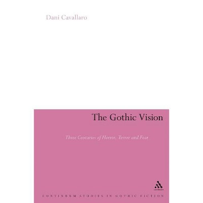 The Gothic Vision - (Continuum Studies in Gothic Fiction) by  Dani Cavallaro (Paperback)