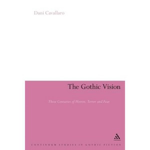 The Gothic Vision - (Continuum Studies in Gothic Fiction) by  Dani Cavallaro (Paperback) - 1 of 1