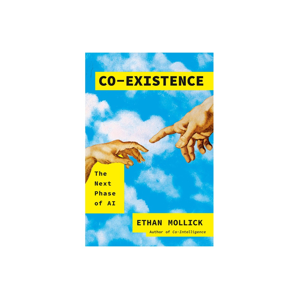 Co-Existence - by Ethan Mollick (Hardcover)