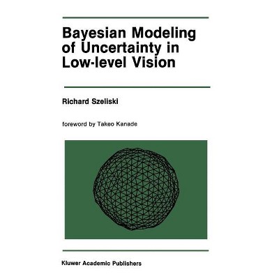 Bayesian Modeling of Uncertainty in Low-Level Vision - (The Springer International Engineering and Computer Science) by  Richard Szeliski (Hardcover)