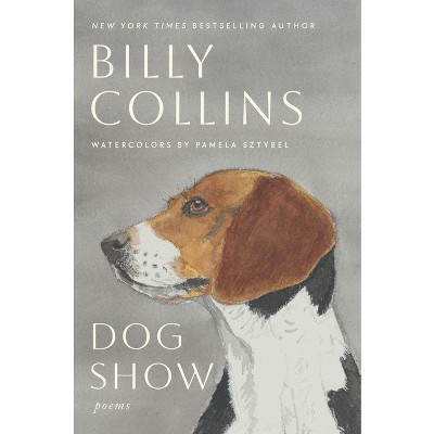 Dog Show - by  Billy Collins (Hardcover)