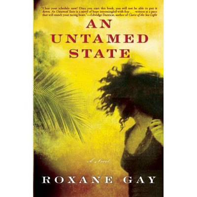 An Untamed State - by  Roxane Gay (Paperback)