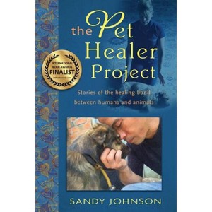 The Pet Healer Project - by  Sandy Johnson (Paperback) - 1 of 1