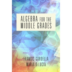Algebra for the Middle Grades - by  Francis Gardella & Maria Delucia (Paperback) - 1 of 1