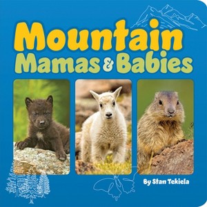 Mountain Mamas & Babies - (Mamas and Babies) by  Stan Tekiela (Board Book) - 1 of 1