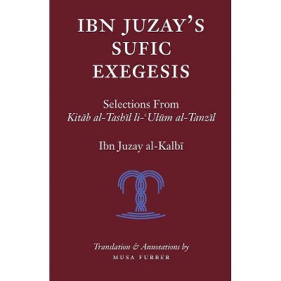 Ibn Juzay's Sufic Exegesis - by  Ibn Juzay Al-Kalbi & Musa Furber (Paperback)