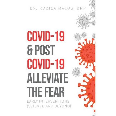 COVID-19 & Post COVID-19 Alleviate the Fear - by  Rodica Malos (Paperback)