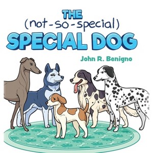The Not So Special, Special Dog - by  John R Benigno (Hardcover) - 1 of 1