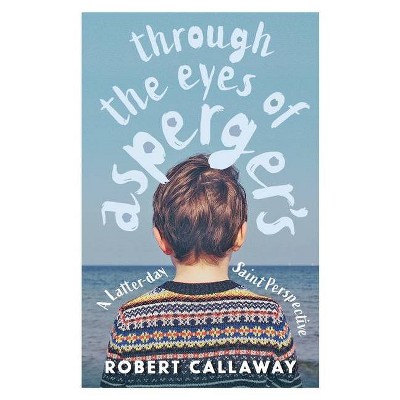 Through the Eyes of Asperger's - by  Robert Callaway (Paperback)